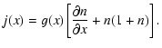 $\displaystyle j(x)=g(x)\left[\frac{\partial n}{\partial x}+n(1+n)\right].$