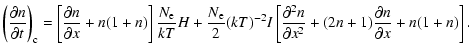 $\displaystyle \left(\frac{\partial n}{\partial t}\right)_{\rm c}=\left[\frac{\p...
...\partial^2 n}
{\partial x^2}+(2n+1)\frac{\partial n}{\partial x}+n(1+n)\right].$