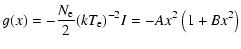 $\displaystyle g(x)=-\frac{N_{\rm e}}{2}(kT_{\rm e})^{-2}I=-Ax^2\left(1+Bx^2\right)$
