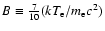 ${B} \equiv \frac{7}{10}(kT_{\rm e}/m_{\rm e}c^2)$