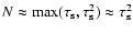 $N\approx \max(\tau_{\rm s},\tau_{\rm s}^{2})\approx \tau_{\rm s}^{2}$
