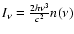 $I_{\nu}=\frac{2h\nu^{3}}{c^{2}}n(\nu)$