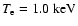 $T_{\rm e}=1.0 ~\rm {keV}$