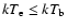$kT_{\rm e}\leq kT_{{\rm b}}$