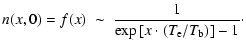 $\displaystyle n(x,0)=f(x)~\sim ~ \frac{1}{\exp\left [x\cdot (T_{\rm e}/T_{\rm b})\right ]-1}\cdot$