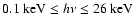 $0.1 ~{\rm {keV}}\leq
h\nu \leq 26 ~{\rm {keV}}$
