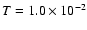 $T=1.0\times 10^{-2}$