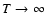 $T\rightarrow \infty$