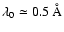 $\lambda_{0}\simeq 0.5~ {\rm\AA}$