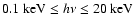 $0.1 ~{\rm {keV}}\leq h\nu \leq 20 ~{\rm {keV}}$