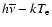 $h\overline{\nu} - kT_{\rm e}$