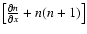 $\left [\frac{\partial n}{\partial x}+n(n+1)\right ]$