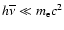$h\overline{\nu}\ll m_{\rm e}c^{2}$