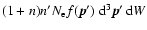 $(1+n)n^{\prime}N_{\rm e}
f(\vec{p}^{\prime})~{\rm d}^3\vec{p}^{\prime}~{\rm d} W$