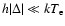 $h\vert\Delta\vert\ll kT_{\rm e}$