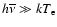 $h\overline{\nu}\gg kT_{\rm e}$