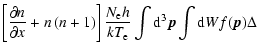 $\displaystyle \left[\frac{\partial n}{\partial x}
+n\left(n+1\right)\right] \frac{N_{\rm e}h}{kT_{\rm e}}\int {\rm d}^3\vec{p}\int
{\rm d} W f(\vec{p})\Delta$