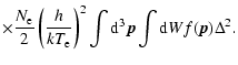 $\displaystyle \times \frac{N_{\rm e}}{2}\left(\frac{h}{kT_{\rm e}}\right)^2\int{\rm d}^3
\vec{p}\int{\rm d} W f(\vec{p})\Delta^2.$
