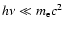 $h\nu\ll m_{\rm e}c^2$