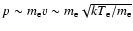 $p\sim m_{\rm e}v\sim
m_{\rm e}\sqrt{kT_{\rm e}/m_{\rm e}}$