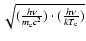 $ \sqrt{(\frac{h\nu}{m_{\rm e}c^{2}})\cdot (\frac{h\nu}{kT_{\rm e}})}$
