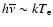 $h\overline{\nu}\sim kT_{\rm e}$
