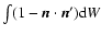 $\int(1-\vec{n}\cdot\vec{n}^{\prime}){\rm d}W$