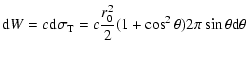 $\displaystyle {\rm d} W =c{\rm d}\sigma_{\rm T}=c\frac{r^2_0}{2}(1+\cos^2\theta) 2\pi\sin\theta {\rm d}\theta$