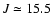 $J\simeq 15.5$