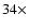$34\times$