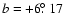 $b=+6\hbox{$.\!\!^\circ$ }17$