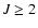 $J \ge 2$