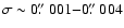 $\sigma \sim 0\hbox{$.\!\!^{\prime\prime}$ }001{-}0\hbox{$.\!\!^{\prime\prime}$ }004$