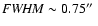 ${\it FWHM} \sim
0.75\hbox{$^{\prime\prime}$ }$