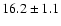 $16.2\pm1.1$