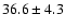 $36.6\pm4.3$