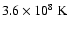 $3.6\times10^8~{\rm K}$