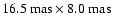 $16.5~{\rm mas}\times8.0~{\rm mas}$
