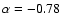 $\alpha=-0.78$