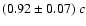 $(0.92\pm0.07)~c$
