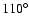 $110^{\circ}$