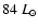 $84~L_{\odot}$