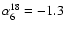 $\alpha^{18}_{6}=-1.3$