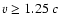 $v\ge1.25~c$