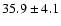 $35.9\pm4.1$