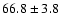 $66.8\pm3.8$
