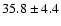 $35.8\pm4.4$