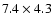 $7.4\times4.3$