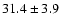 $31.4\pm3.9$