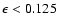 $\epsilon <0.125$